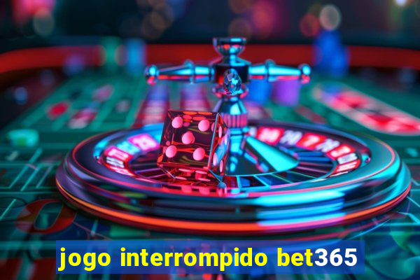 jogo interrompido bet365